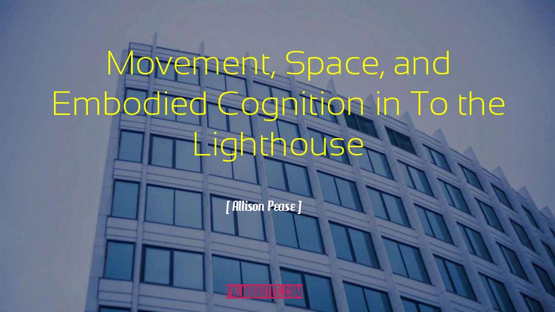 Allison Pease Quotes: Movement, Space, and Embodied Cognition