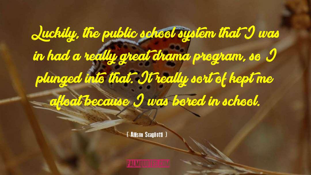 Allison Scagliotti Quotes: Luckily, the public school system