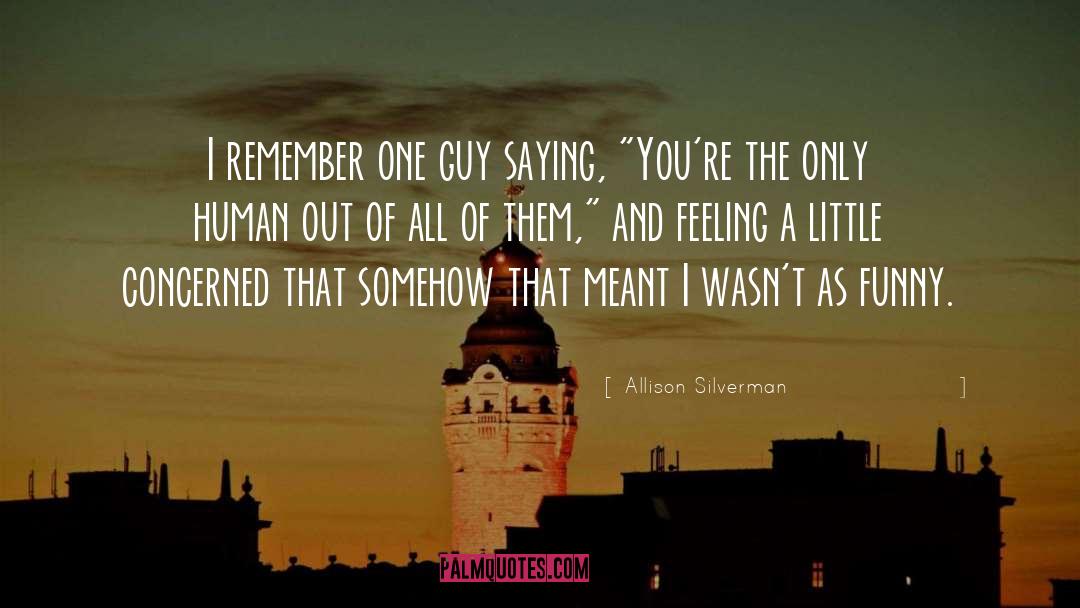 Allison Silverman Quotes: I remember one guy saying,