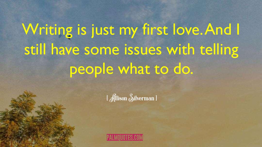 Allison Silverman Quotes: Writing is just my first