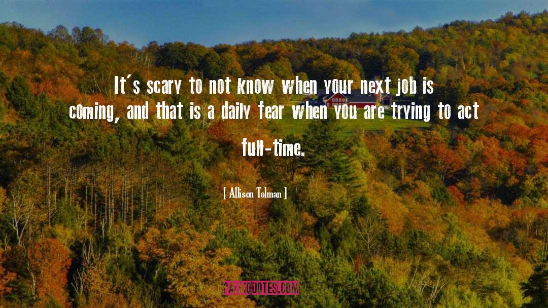 Allison Tolman Quotes: It's scary to not know
