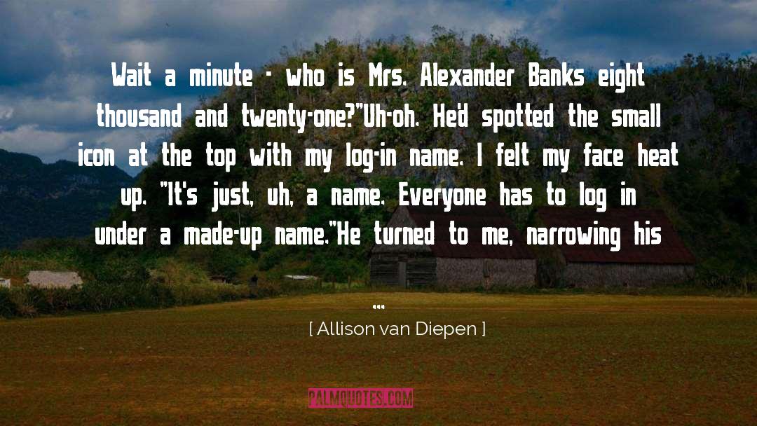 Allison Van Diepen Quotes: Wait a minute - who