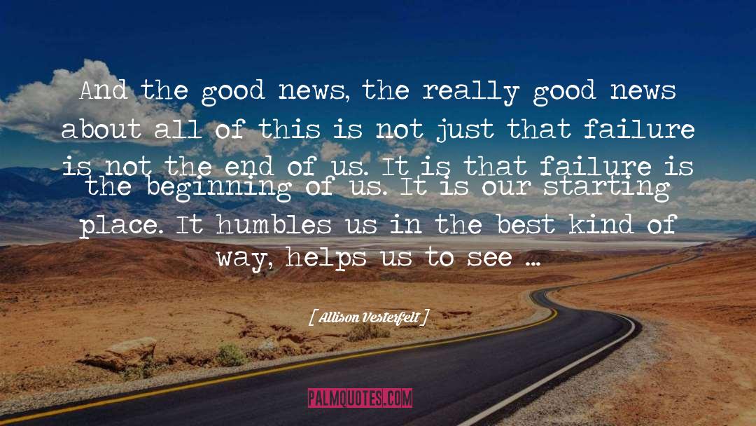 Allison Vesterfelt Quotes: And the good news, the