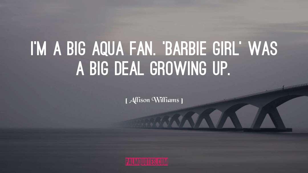 Allison Williams Quotes: I'm a big Aqua fan.