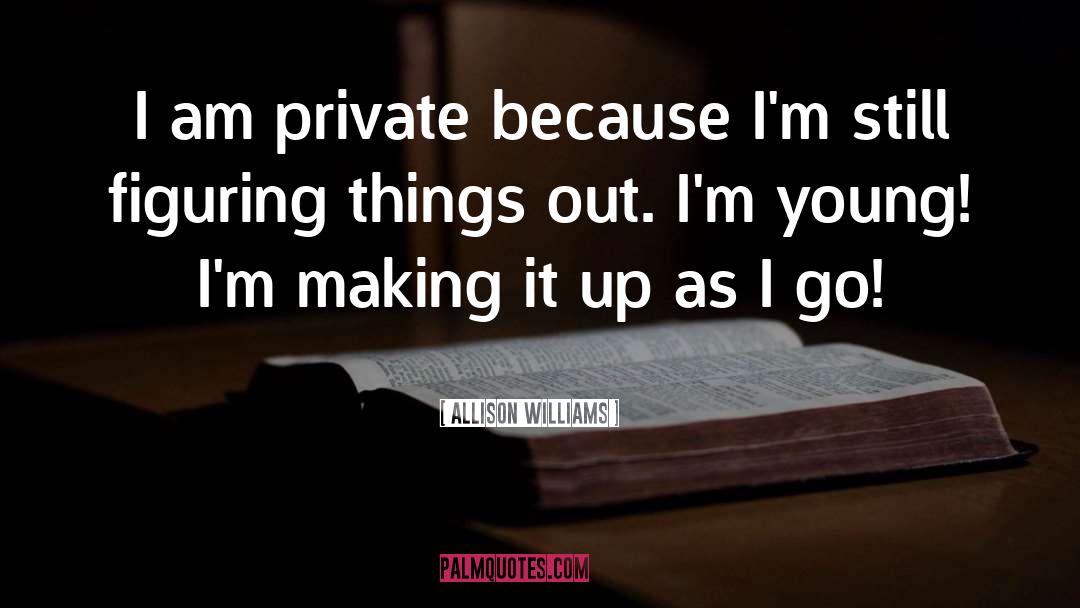 Allison Williams Quotes: I am private because I'm