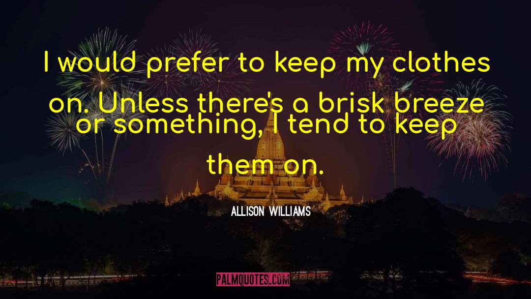 Allison Williams Quotes: I would prefer to keep