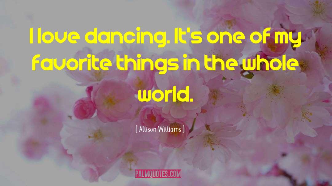 Allison Williams Quotes: I love dancing. It's one