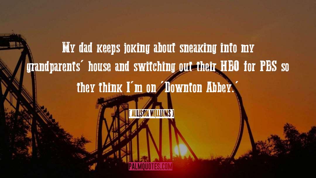 Allison Williams Quotes: My dad keeps joking about