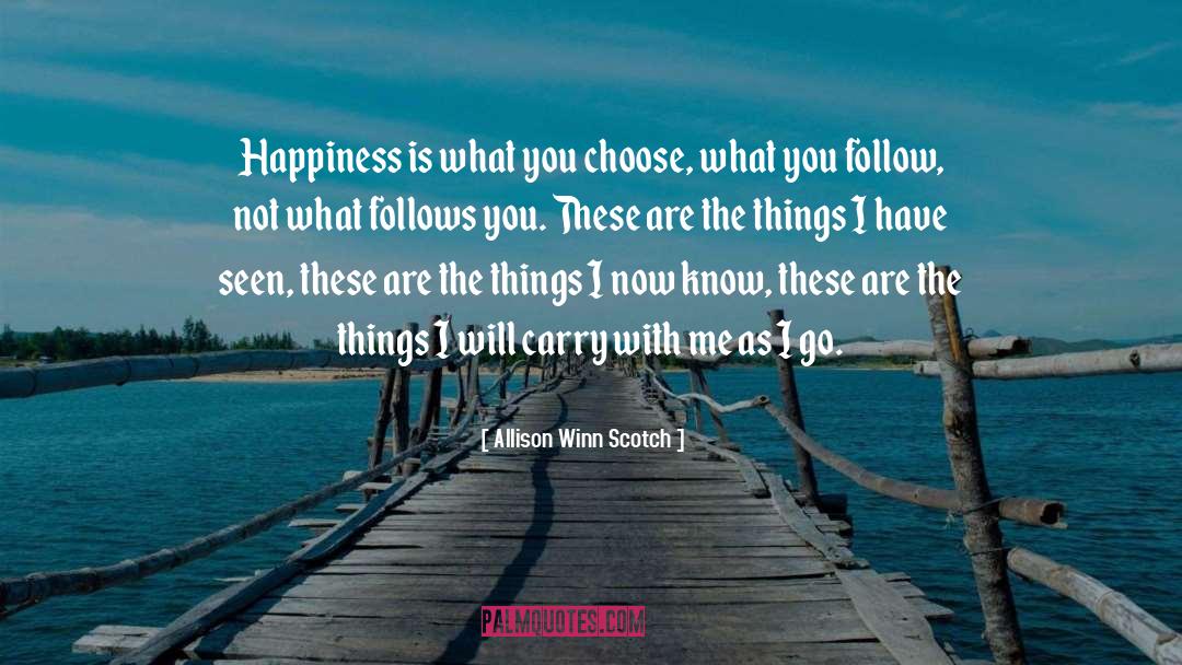 Allison Winn Scotch Quotes: Happiness is what you choose,