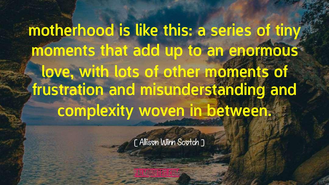 Allison Winn Scotch Quotes: motherhood is like this: a