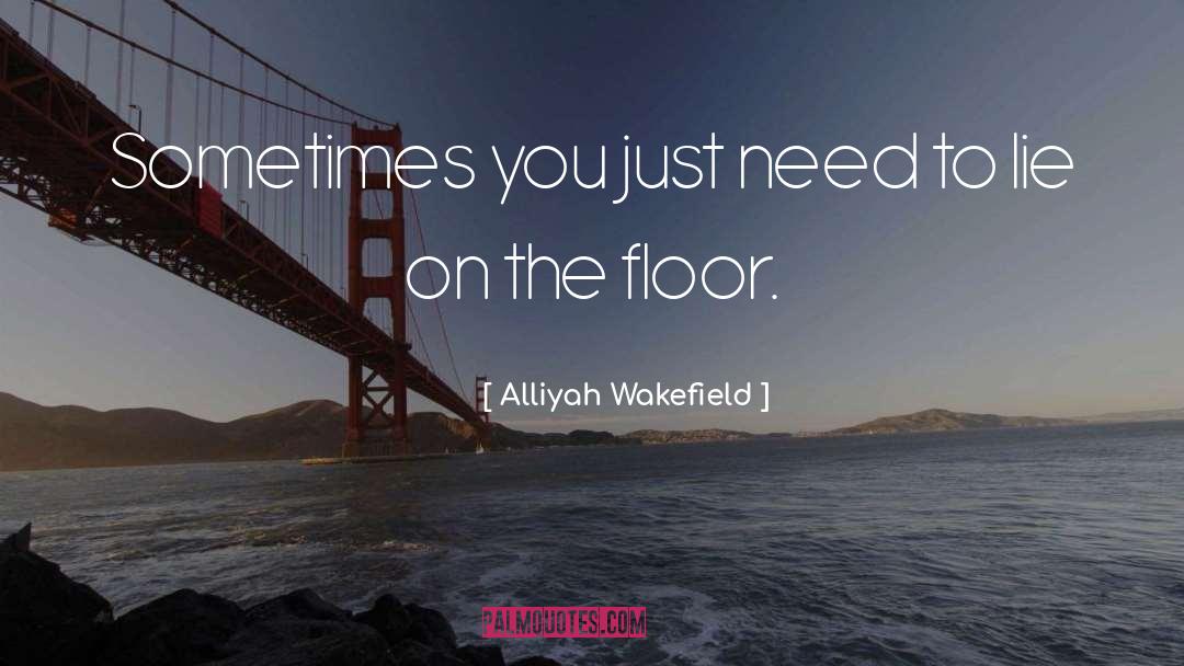 Alliyah Wakefield Quotes: Sometimes you just need to
