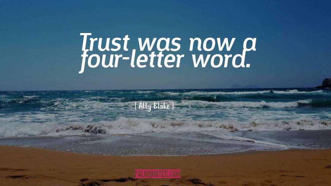 Ally Blake Quotes: Trust was now a four-letter