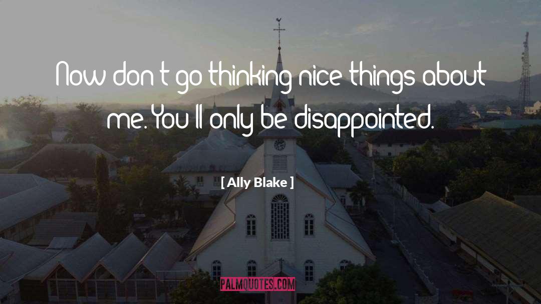 Ally Blake Quotes: Now don't go thinking nice
