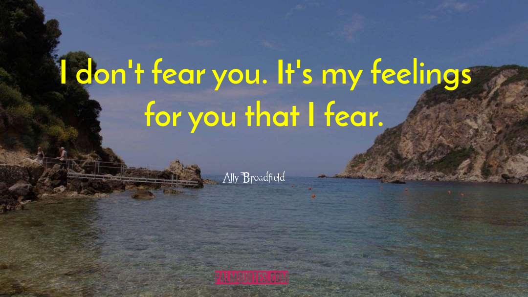 Ally Broadfield Quotes: I don't fear you. It's