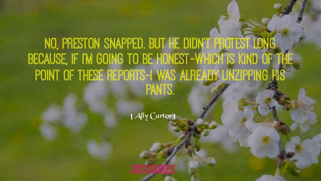 Ally Carter Quotes: No, Preston snapped. But he