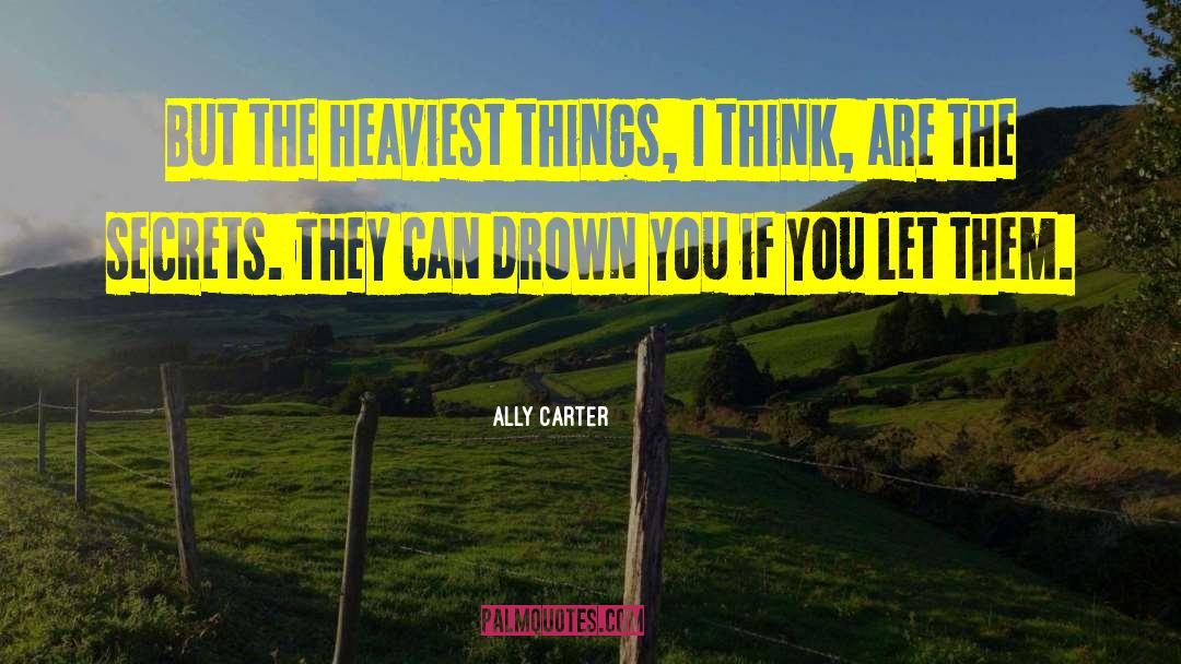 Ally Carter Quotes: But the heaviest things, I