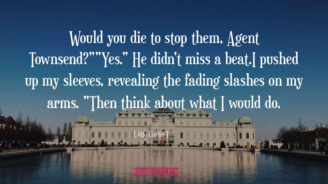 Ally Carter Quotes: Would you die to stop
