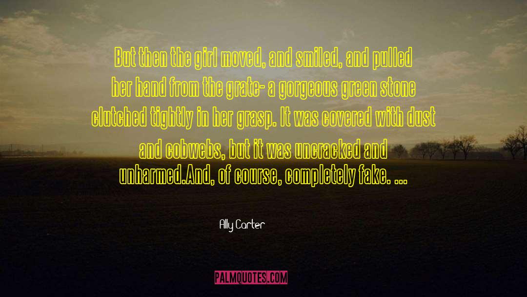 Ally Carter Quotes: But then the girl moved,