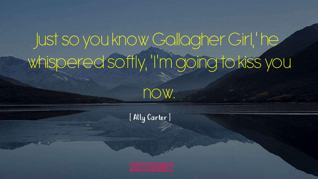 Ally Carter Quotes: Just so you know Gallagher