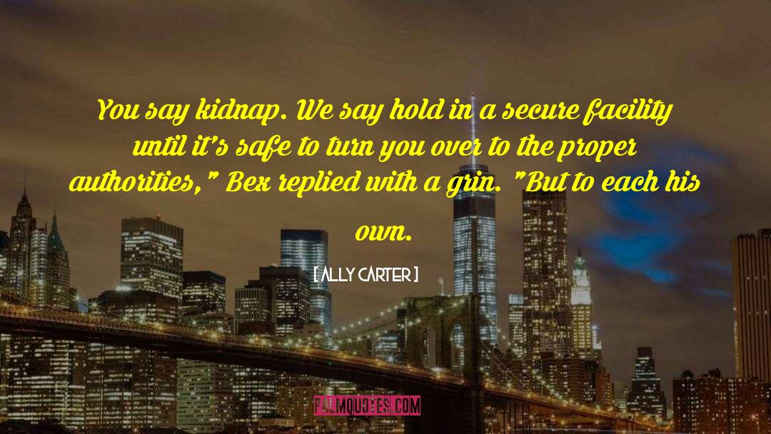 Ally Carter Quotes: You say kidnap. We say