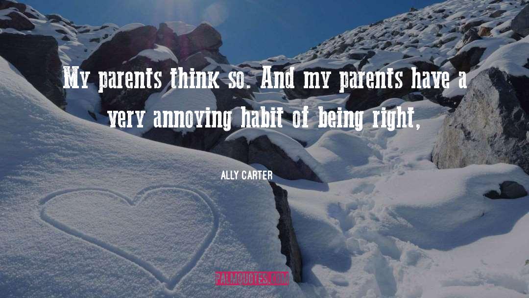 Ally Carter Quotes: My parents think so. And