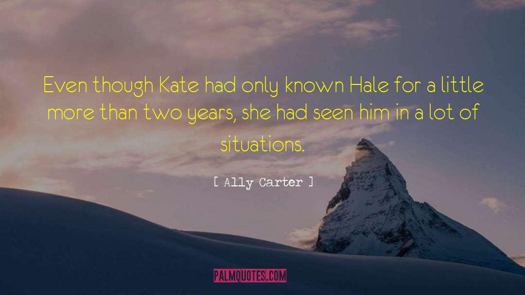 Ally Carter Quotes: Even though Kate had only