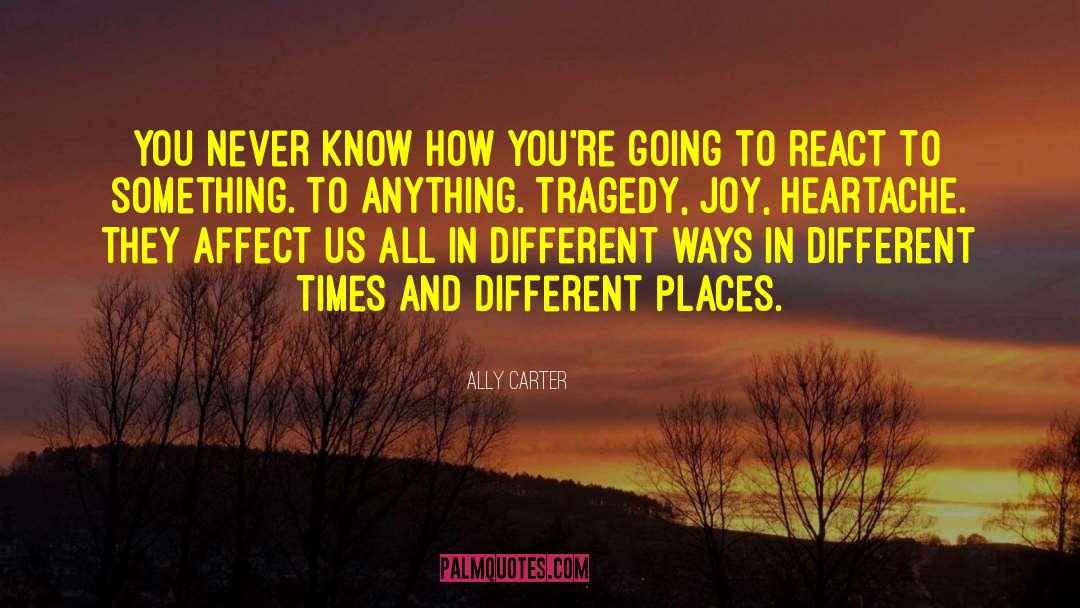 Ally Carter Quotes: You never know how you're