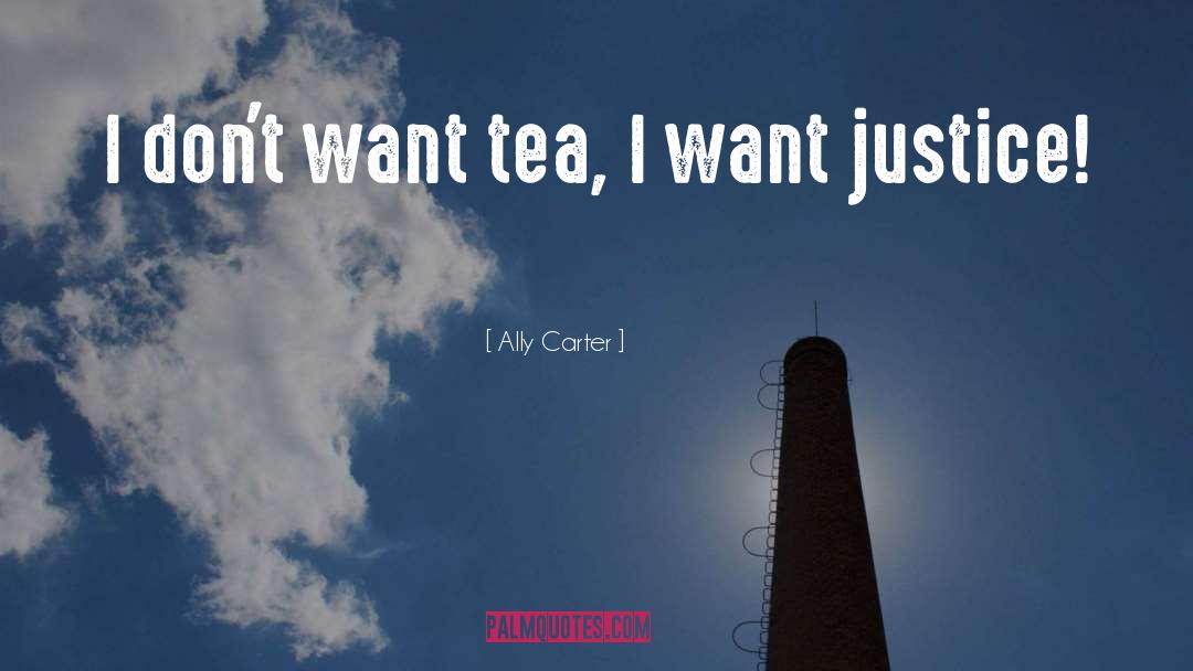 Ally Carter Quotes: I don't want tea, I
