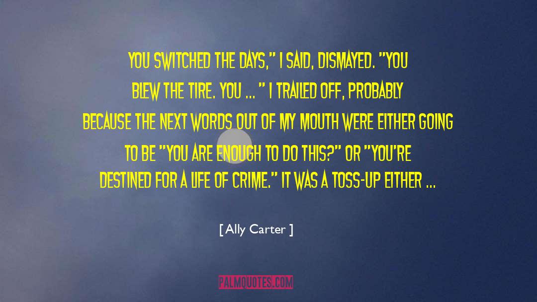 Ally Carter Quotes: You switched the days,