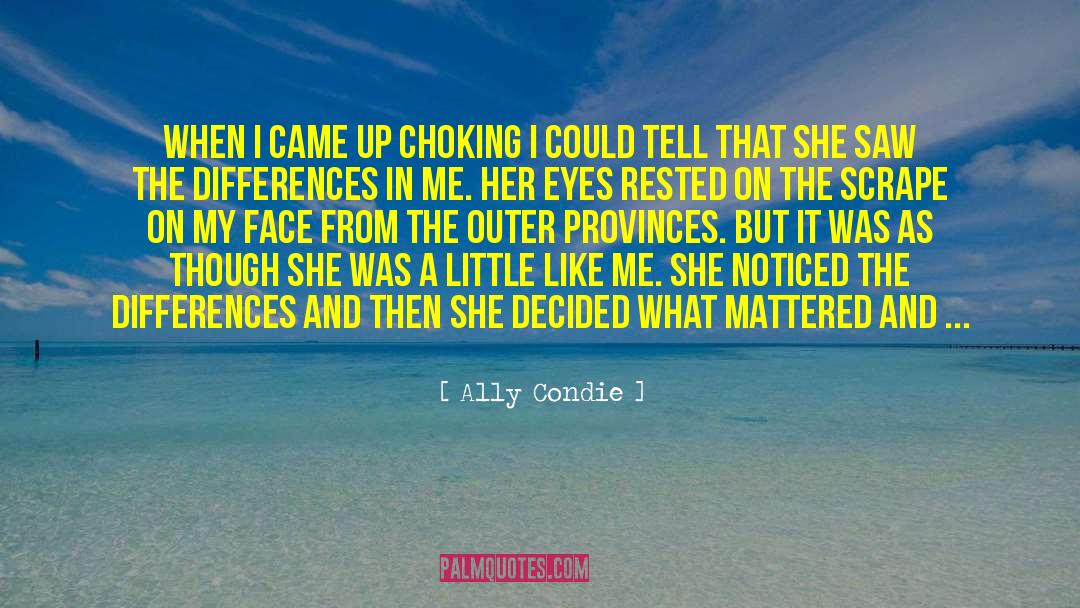 Ally Condie Quotes: When I came up choking