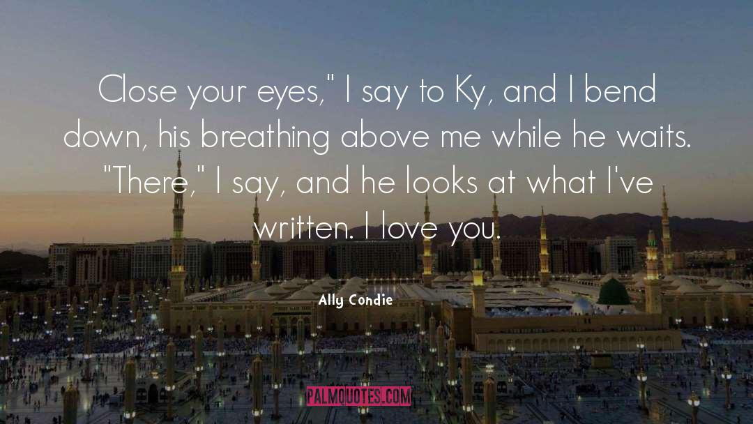 Ally Condie Quotes: Close your eyes,