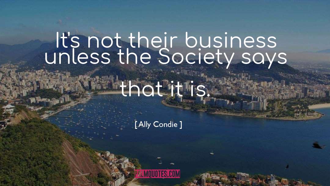 Ally Condie Quotes: It's not their business unless