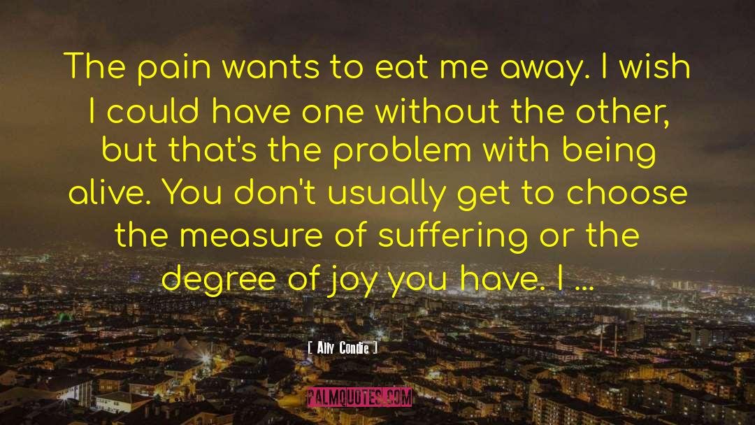 Ally Condie Quotes: The pain wants to eat