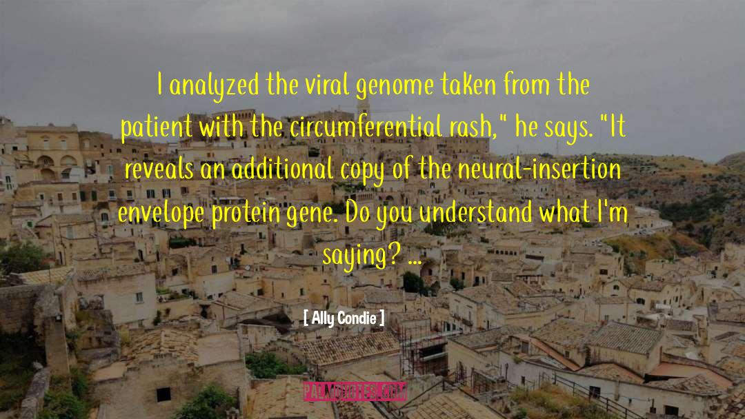 Ally Condie Quotes: I analyzed the viral genome