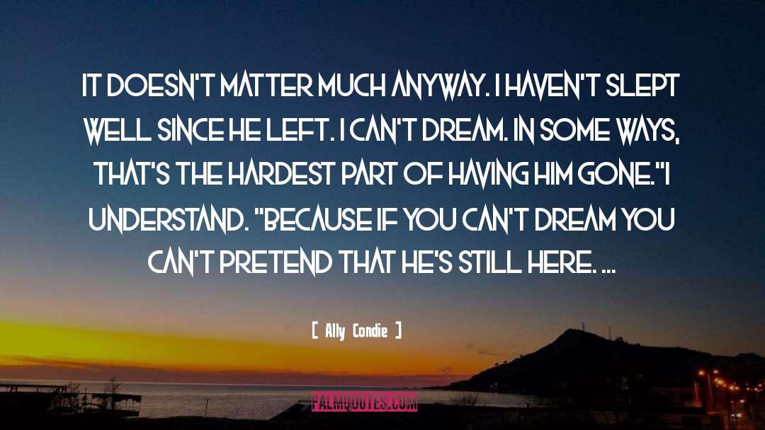 Ally Condie Quotes: It doesn't matter much anyway.