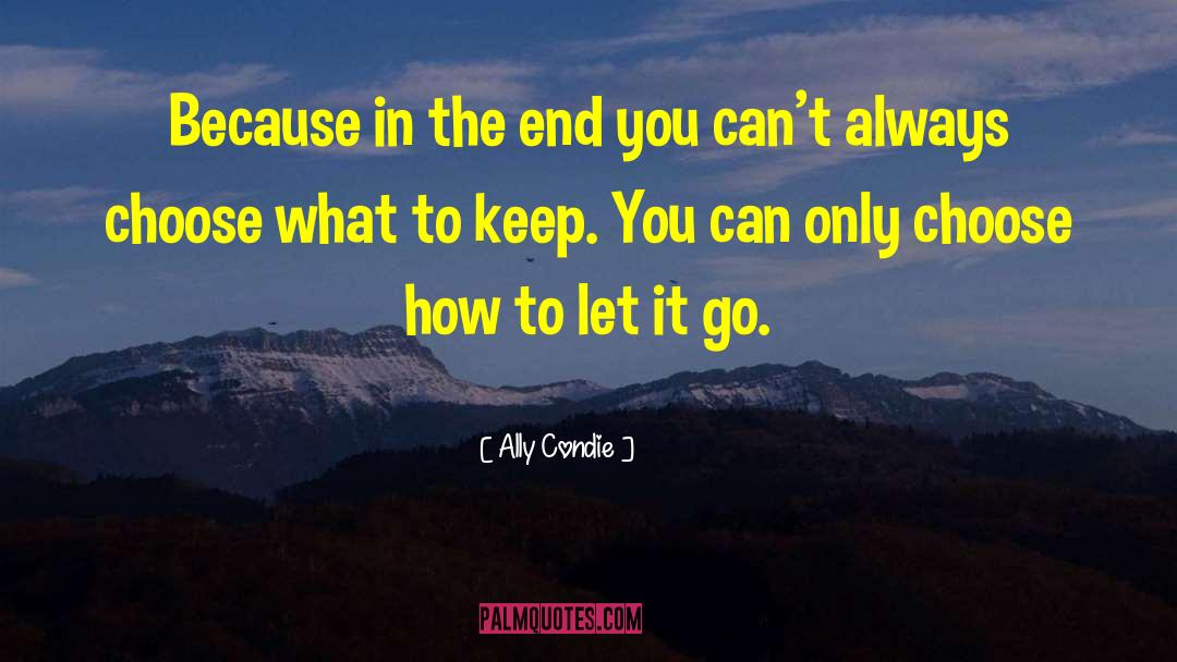 Ally Condie Quotes: Because in the end you