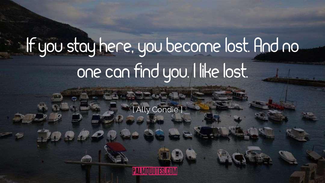 Ally Condie Quotes: If you stay here, you