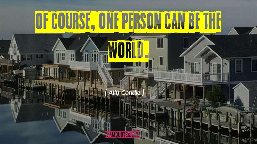 Ally Condie Quotes: Of course, one person can