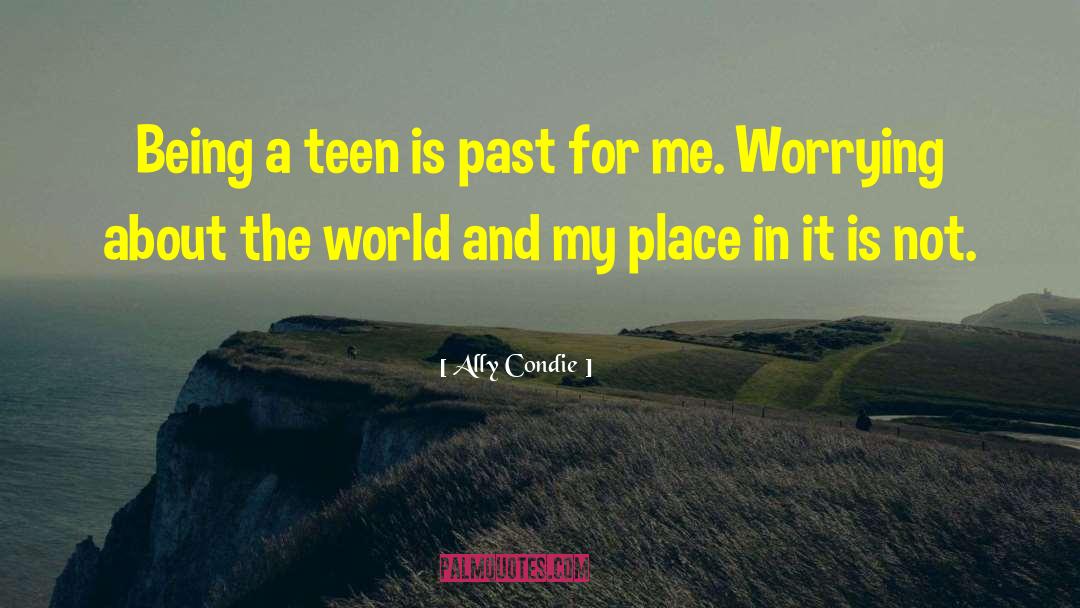 Ally Condie Quotes: Being a teen is past