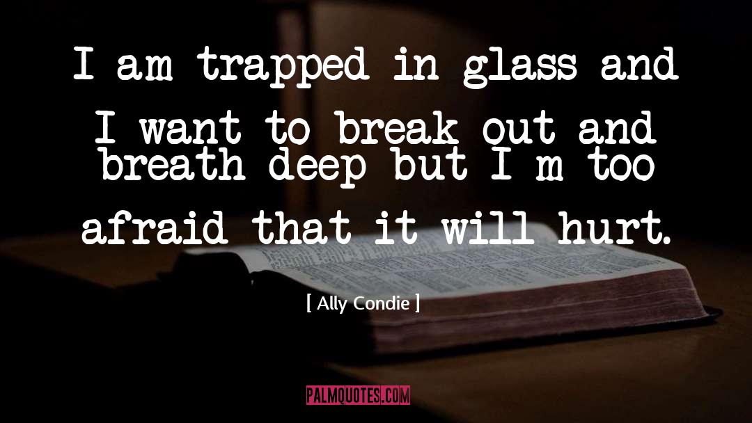 Ally Condie Quotes: I am trapped in glass