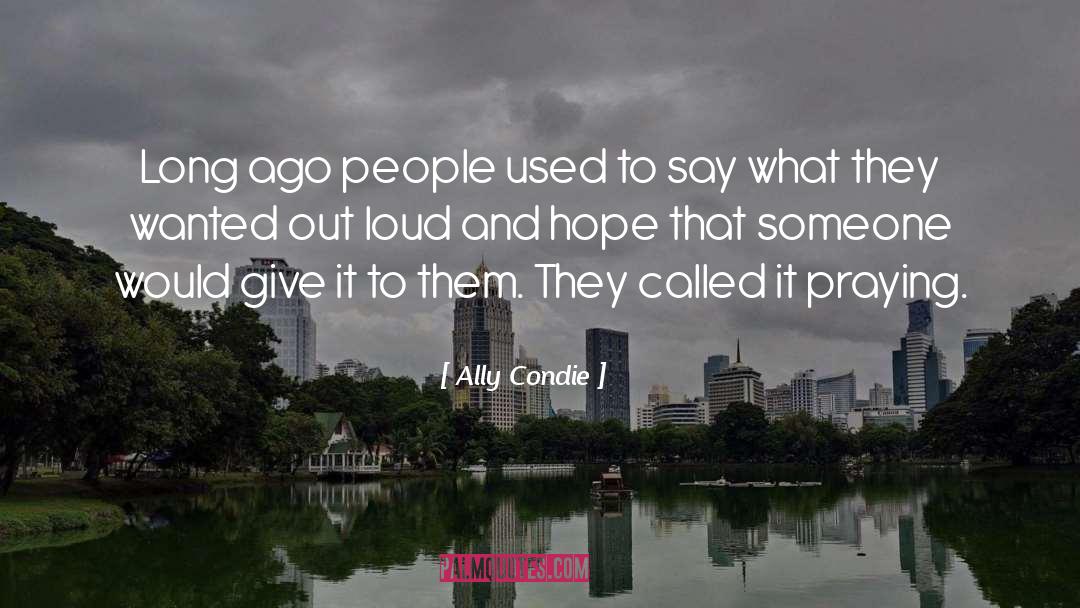 Ally Condie Quotes: Long ago people used to