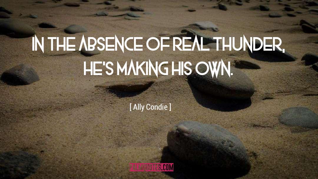 Ally Condie Quotes: In the absence of real
