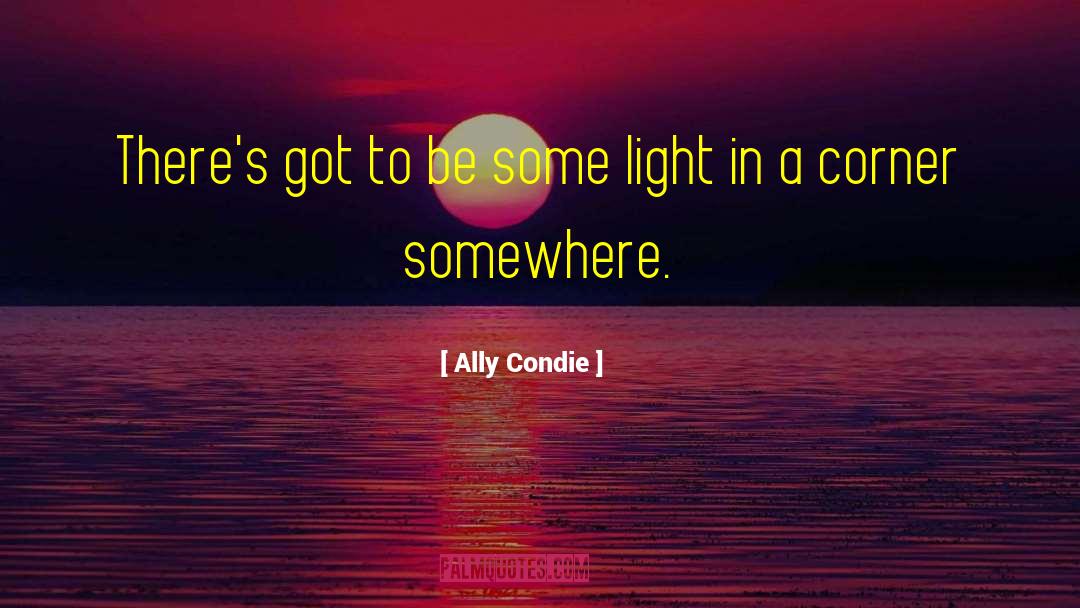 Ally Condie Quotes: There's got to be some