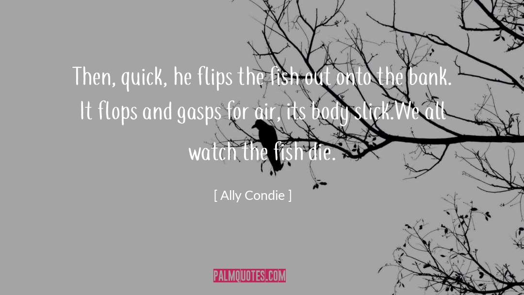 Ally Condie Quotes: Then, quick, he flips the