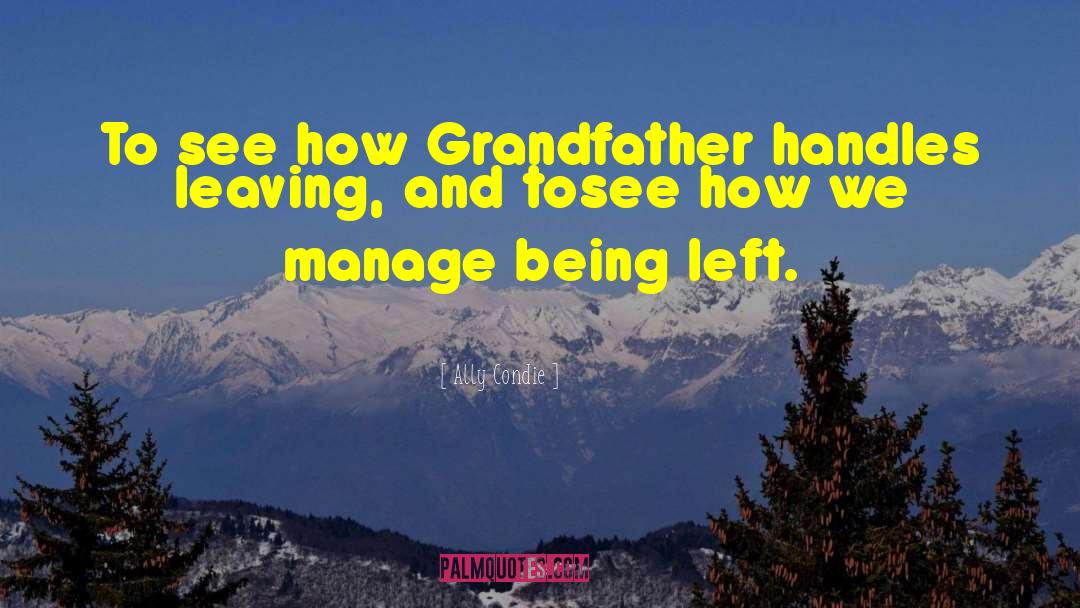 Ally Condie Quotes: To see how Grandfather handles