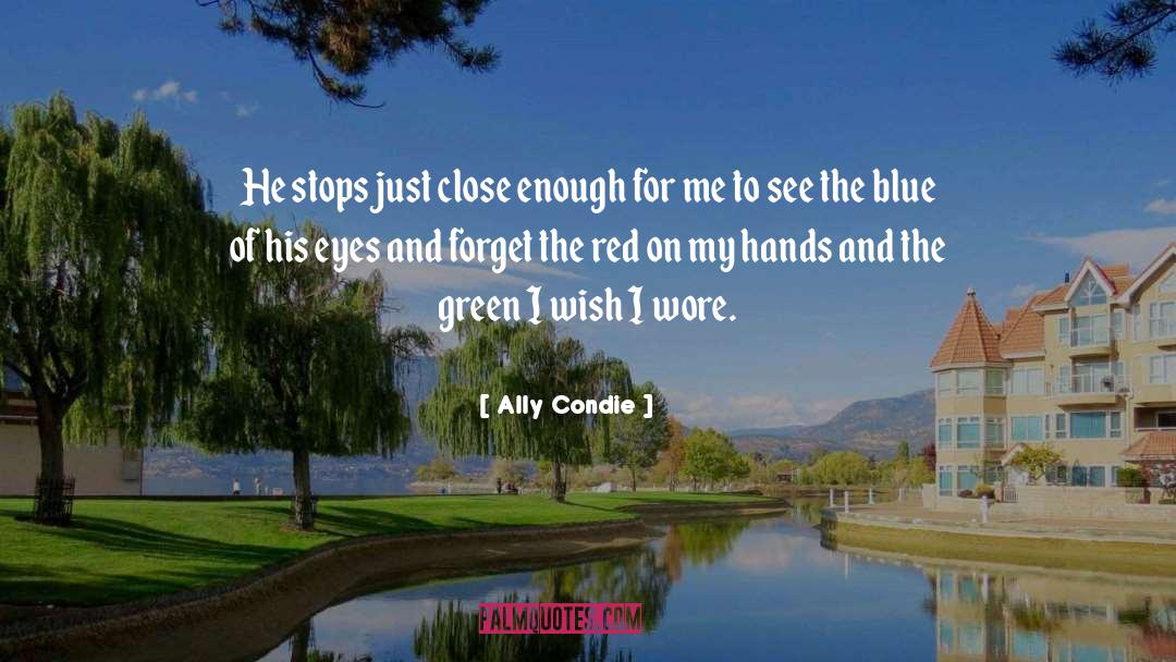 Ally Condie Quotes: He stops just close enough