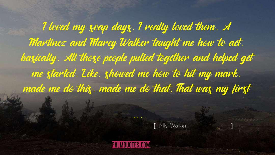 Ally Walker Quotes: I loved my soap days.