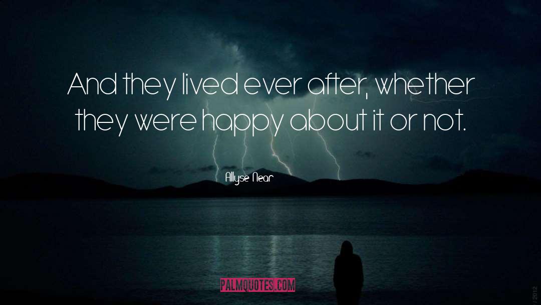 Allyse Near Quotes: And they lived ever after,