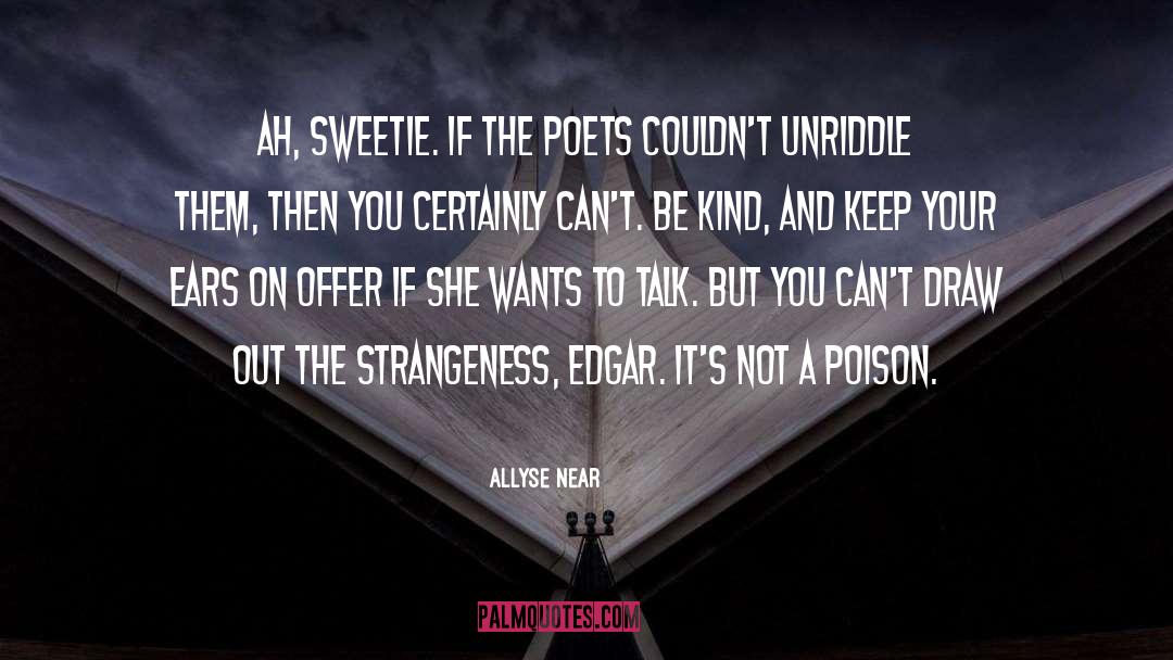 Allyse Near Quotes: Ah, sweetie. If the poets