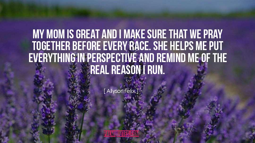 Allyson Felix Quotes: My mom is great and